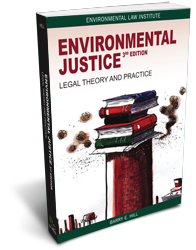 Environmental Justice: Legal Theory and Practice, 3d Edition