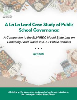 A La La Land Case Study of Public School Governance: A Companion to the ELI/NRDC Model State Law on Reducing Food Waste in K–12 Public Schools