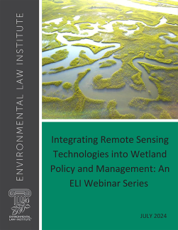 Integrating Remote Sensing Technologies into Wetland Policy and Management: An ELI Webinar Series cover