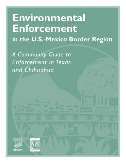 Environmental Enforcement in the U.S./Mexico Border Region: A Community Guide to