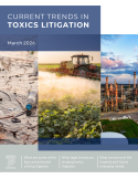 Current Trends in Toxics Litigation (March 2026)